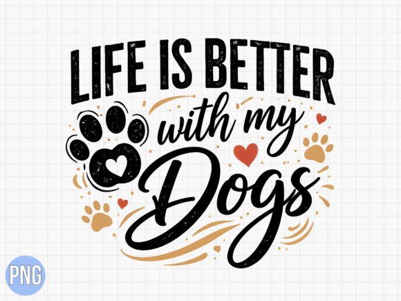 Why the Funny Life is Better with My Dogs PNG Stands Out for Creative Projects
